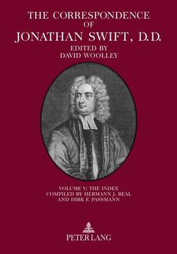 The Correspondence of Jonathan Swift, D. D.: Volume V: The Index - Compiled by Hermann J. Real and Dirk F. Passmann