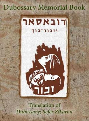 Cover image for Dubossary Memorial Yizkor Book (Dubasari, Moldova) - Translation of Dubossary; Sefer Zikaron