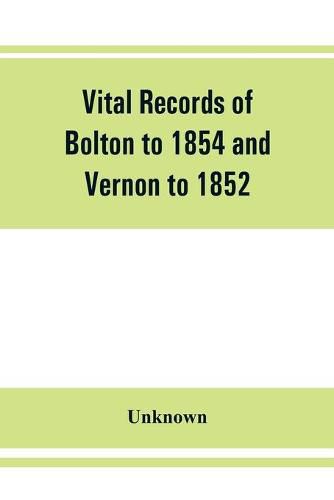 Cover image for Vital records of Bolton to 1854 and Vernon to 1852