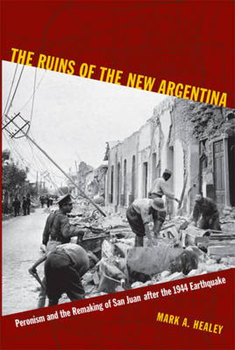 Cover image for The Ruins of the New Argentina: Peronism and the Remaking of San Juan after the 1944 Earthquake