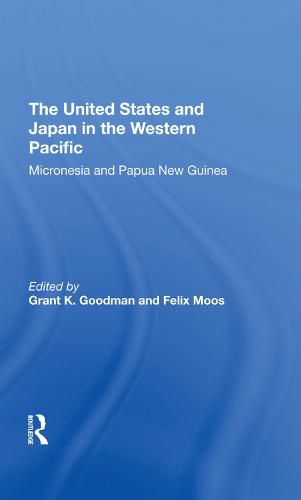 Cover image for The United States and Japan in the Western Pacific: Micronesia and Papua New Guinea