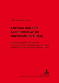 Cover image for Literatur Und Film Lateinamerikas Im Intermedialen Dialog: Einfuehrung in Die Geschichte Der Verflochtenen Wechselbeziehungen Zwischen Literatur Und Film Lateinamerikas Seit 1960