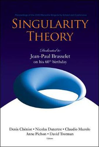 Singularity Theory: Dedicated To Jean-paul Brasselet On His 60th Birthday - Proceedings Of The 2005 Marseille Singularity School And Conference