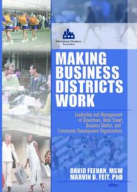 Cover image for Making Business Districts Work: Leadership and Management of Downtown, Main Street, Business District, and Community Development Org