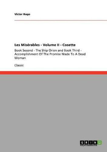 Cover image for Les Miserables - Volume II - Cosette: Book Second - The Ship Orion and Book Third - Accomplishment Of The Promise Made To A Dead Woman