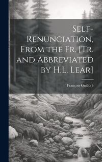 Cover image for Self-Renunciation, From the Fr. [Tr. and Abbreviated by H.L. Lear]