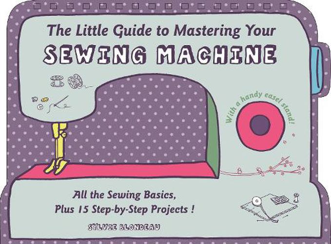 Cover image for Little Guide to Mastering Your Sewing Machine