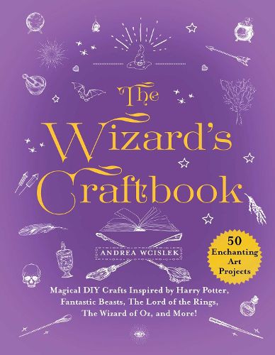 Cover image for The Wizard's Craftbook: Magical DIY Crafts Inspired by Harry Potter, Fantastic Beasts, The Lord of the Rings, The Wizard of Oz, and More!