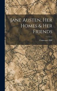 Cover image for Jane Austen, Her Homes & Her Friends