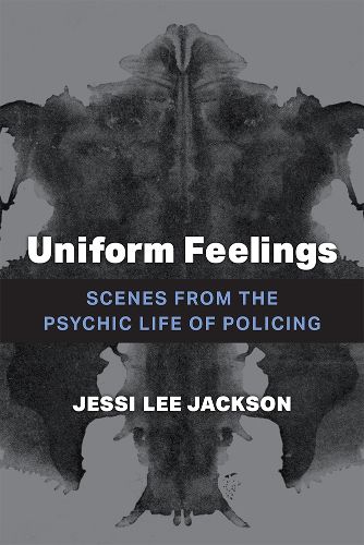 Cover image for Uniform Feelings: Scenes from the Psychic Life of Policing