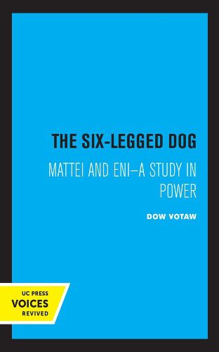 Cover image for The Six-Legged Dog: Mattei and ENI: A Study in Power