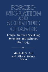 Cover image for Forced Migration and Scientific Change: Emigre German-Speaking Scientists and Scholars after 1933