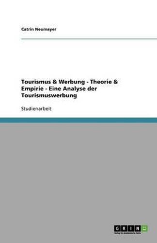 Tourismus & Werbung - Theorie & Empirie - Eine Analyse der Tourismuswerbung