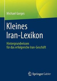 Cover image for Kleines Iran-Lexikon: Hintergrundwissen Fur Das Erfolgreiche Iran-Geschaft