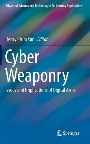 Cover image for Cyber Weaponry: Issues and Implications of Digital Arms