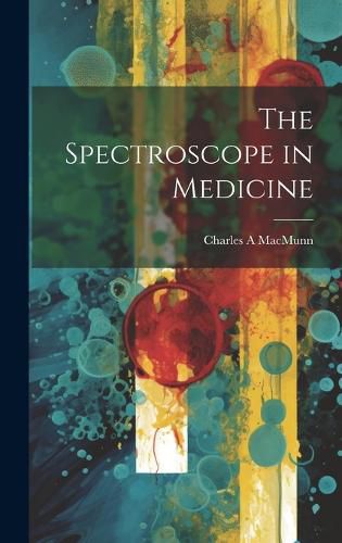 Cover image for The Spectroscope in Medicine