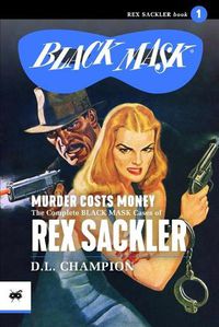 Cover image for Murder Costs Money: The Complete Black Mask Cases of Rex Sackler