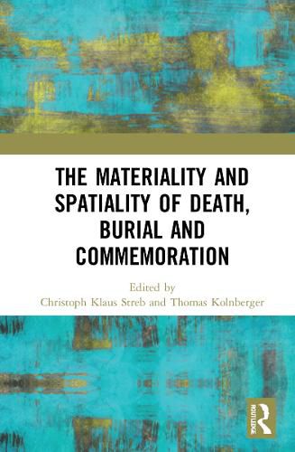 Cover image for The Materiality and Spatiality of Death, Burial and Commemoration