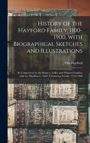 Cover image for History of the Hayford Family, 1100-1900, With Biographical Sketches and Illustrations: Its Connection by the Bonney, Fuller and Phinney Families With the Mayflower, 1620, Chickering Family, 1356-1900