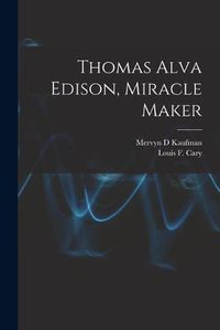 Cover image for Thomas Alva Edison, Miracle Maker