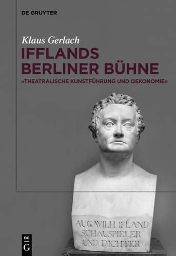 Cover image for August Wilhelm Ifflands Berliner Buhne: Theatralische Kunstfuhrung Und Oekonomie