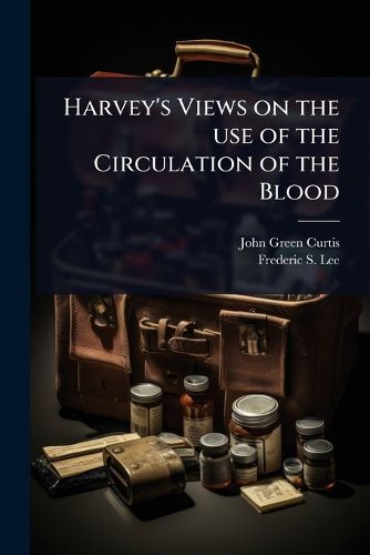 Cover image for Harvey's Views on the use of the Circulation of the Blood