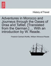 Cover image for Adventures in Morocco and Journeys Through the Oases of Draa and Tafilet. [Translated from the German.] ... with an Introduction by W. Reade.