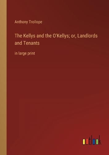 The Kellys and the O'Kellys; or, Landlords and Tenants