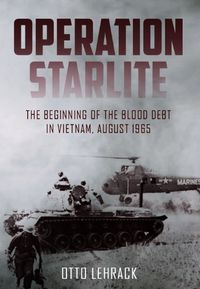 Cover image for Operation Starlite: The Beginning of the Blood Debt in Vietnam, August 1965