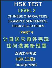 Cover image for HSK Test Level 2 (Part 4)- Chinese Characters, Example Sentences, Essays & Stories- Self-learn Mandarin Chinese Characters for Hanyu Shuiping Kaoshi (HSK1), Easy Lessons for Beginners, Short Stories Reading Practice, Simplified Characters, Pinyin & English