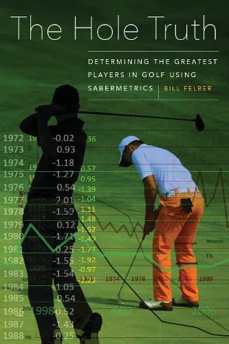 Cover image for The Hole Truth: Determining the Greatest Players in Golf Using Sabermetrics