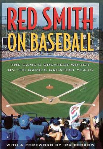 Cover image for Red Smith on Baseball: The Game's Greatest Writer on the Game's Greatest Years