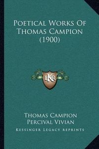 Cover image for Poetical Works of Thomas Campion (1900)