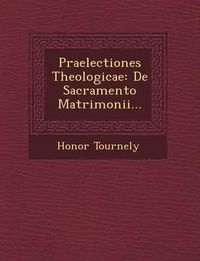 Cover image for Praelectiones Theologicae: de Sacramento Matrimonii...