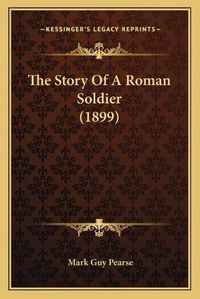 Cover image for The Story of a Roman Soldier (1899)