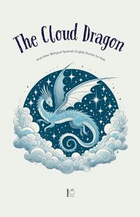 Cover image for The Cloud Dragon And Other Bilingual Spanish-English Stories for Kids