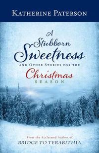 Cover image for A Stubborn Sweetness and Other Stories for the Christmas Season