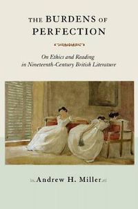 Cover image for The Burdens of Perfection: On Ethics and Reading in Nineteenth-century British Literature