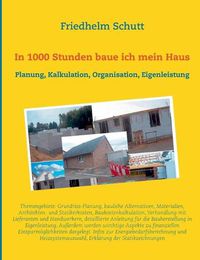 Cover image for In 1000 Stunden baue ich mein Haus: Planung, Kostenkalkulation, Organisation, Eigenleistung