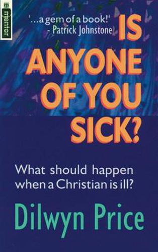 Cover image for Is Anyone of You Sick?: What should happen when a Christian is ill