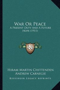 Cover image for War or Peace: A Present Duty and a Future Hope (1911)