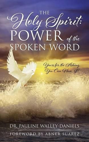 Cover image for The Holy Spirit: Power of the Spoken Word - Yours for the Asking, You Can Have It!