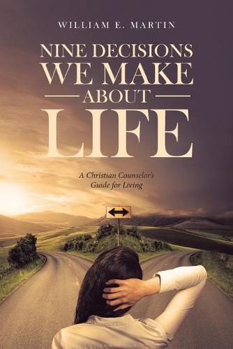 Cover image for Nine Decisions We Make About Life: A Christian Counselor's Guide for Living