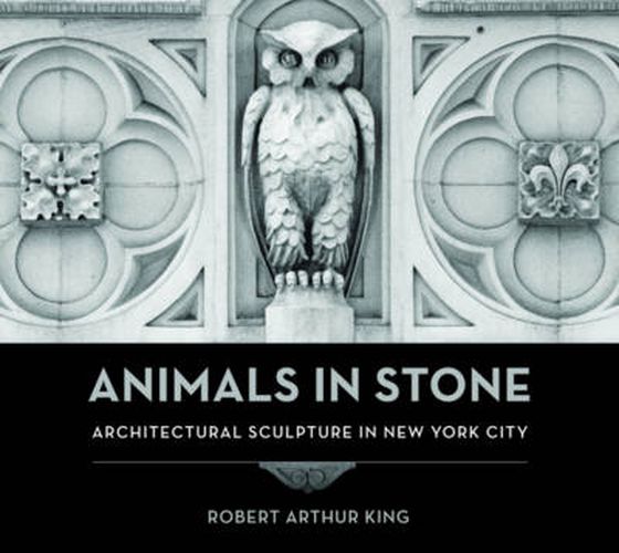 Cover image for Animals in Stone: Architectural Sculpture in New York City