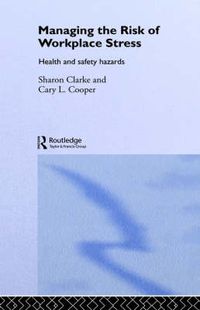 Cover image for Managing the Risk of Workplace Stress: Health and Safety Hazards