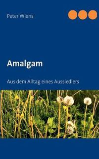 Cover image for Amalgam: Aus dem Alltag eines Aussiedlers