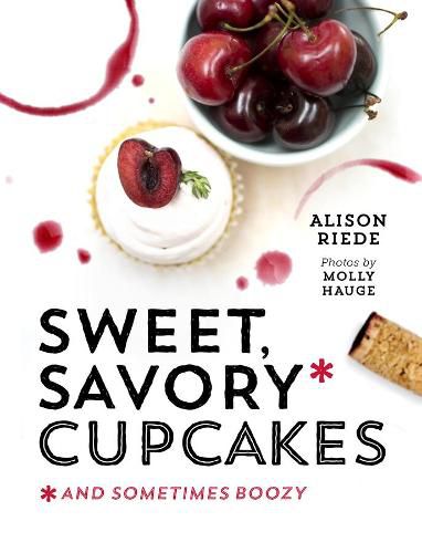 Cover image for Sweet, Savory, and Sometimes Boozy Cupcakes
