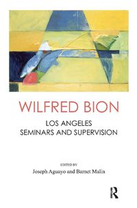 Cover image for Wilfred Bion: Los Angeles Seminars and Supervision