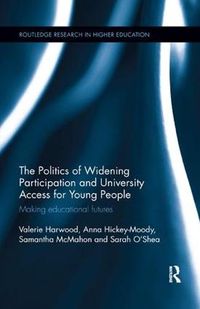 Cover image for The Politics of Widening Participation and University Access for Young People: Making educational futures