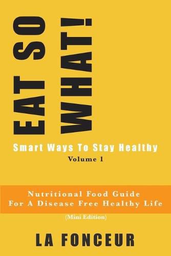 EAT SO WHAT! Smart Ways To Stay Healthy Volume 1